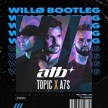 ATB x Topic, A7S - Your Love (WILLØ Bootleg)