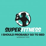 SuperFitness - I Should Probably Go To Bed (Workout Mix Edit 133 bpm)