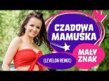Czadowa Mamuśka - Mały Znak (Levelon Remix)