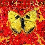 Ed Sheeran - Shivers (DiPap Remix)