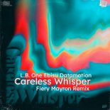 L.B. One Ebisu Datamotion - Careless Whisper (Fiery Mayron Radio Remix)