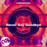 Firebizzare - Never Say Goodbye (Original Mix)