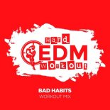 Hard EDM Workout - Bad Habits (Workout Mix Edit 140 bpm)