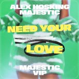 Alex Hosking feat. Majestic - Need Your Love (Majestic VIP Mix)