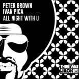 Peter Brown, Ivan Pica - All Night With U (Extended Mix)