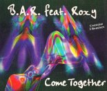 B.A.R. Feat. Roxy - Come Together (Club Mix)