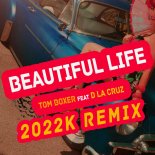 Tom Boxer & D La Cruz - Beautiful Life (2022K Remix)
