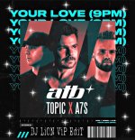 ATB, Topic, A7S - Your Love (9PM) (DJ LiON ViP EdiT)