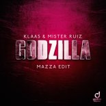 Klaas feat. Mister Ruiz - Godzilla (Mazza Edit)