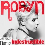 Robyn - Indestructible (Ray Isaac Remix)