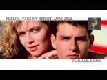 BERLIN - TAKE MY BREATH AWAY 2K22 (TheReMiXeR RMX)