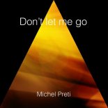 Michel Preti - Don't Let Me Go (Original Mix)