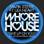 Mark Stent, Lea Heart - Give Up On You (Kevin Andrews Remix)