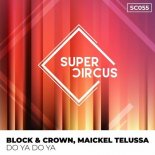 Block & Crown, Maickel Telussa - Do Ya Do Ya (Original Mix)