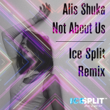 Alis Shuka - Not About Us (Ice Split Remix)