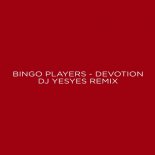 Bingo Players - Devotion (Yesyes Remix)