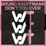 Bruno Kauffmann - Dont You Ever (Original Mix)