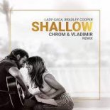 Bradley Cooper & Lady Gaga – Shallow(Chrom and Vladimir Extended Remix)