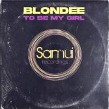 Blondee - To Be My Girl (Original Mix)