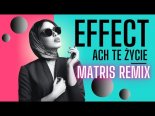 Effect - Ach Te Życie (Matris Remix)