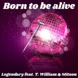 Legendary, T Williams, Mitsou - Born To Be Alive (Main Mix)