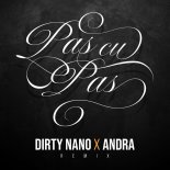 Andra & Dirty Nano - Pas cu Pas (Remix)