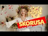 Skorusa - Dałabym Tobie