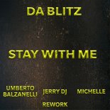 Da Blitz - Stay with Me  (Umberto Balzanelli, Jerry Dj, Michelle Rework)