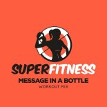 SuperFitness - Message In A Bottle (Workout Mix 134 bpm)