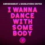 Abrissgebeat & Basslovers United - I Wanna Dance with Somebody (Extended Mix)
