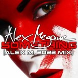 Alex Megane - Something (Alex M. 2022 Extended Mix)