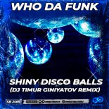 Who Da Funk - Shiny Disco Balls (Dj Timur Giniyatov Radio Edit)