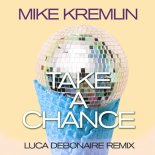 Mike Kremlin - Take A Chance (Luca Debonaire Remix)