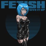 Fetish - Give It Up