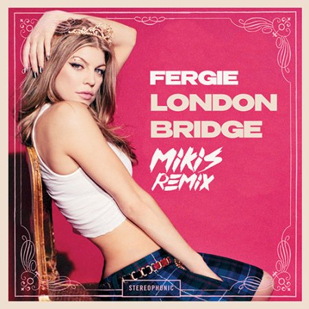 Fergie - London Bridge (MIKIS Remix)