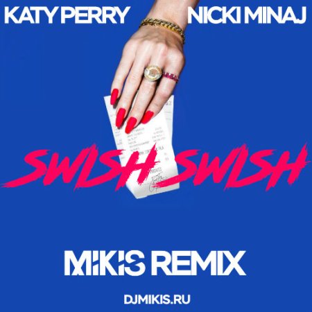 Katy Perry Feat. Nicki Minaj - Swish Swish (Mikis Remix)