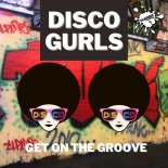 Disco Gurls - Get On The Groove (Extended Mix)