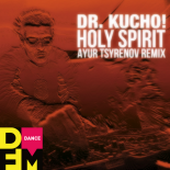 Dr. Kucho! - Holy spirit (Ayur Tsyrenov DFM remix)