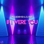 Pulsedriver & DJ Fait - If I Were You (Classic Mix)