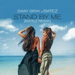 Sway Gray & BATEZ - Stand By Me (BATEZ Remix)