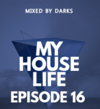MY HOUSE LIFE 16 mixed by Darks