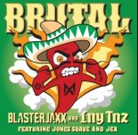 Blasterjaxx & LNY TNZ Feat. Jones Suave & Jex - Brutal