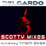 Delgardo - Runaway Train 2K22 (Scotty Mix)