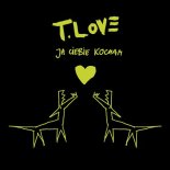 T.Love - Ja Ciebie kocham (Radio Edit)