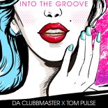 Da Clubbmaster & Tom Pulse - Into The Groove