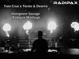 Taio Cruz x Tiesto & Deorro - Hangover Savage (Radipax Mashup)