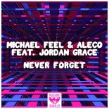 Michael Feel & Aleco Feat. Jordan Grace - Never Forget (Extended Mix)