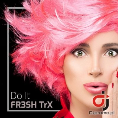 FR3SH TRX - Do It (Radio Edit)