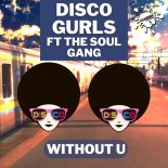 Disco Gurls ft. The Soul Gang - Without U (Extended Mix)
