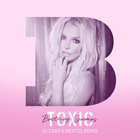 Britney Spears - Toxic (Dj Dark & Mentol Remix) [Extended]